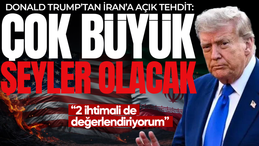 Donald Trump’tan İran’a açık tehdit: Çok büyük şeyler olacak