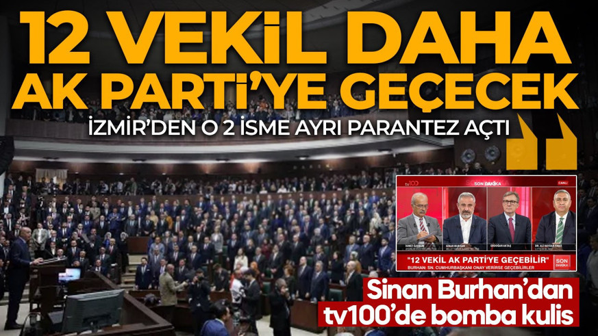 Sinan Burhan'dan tv100'de bomba iddia: 12 milletvekili daha AK Parti'ye geçecek