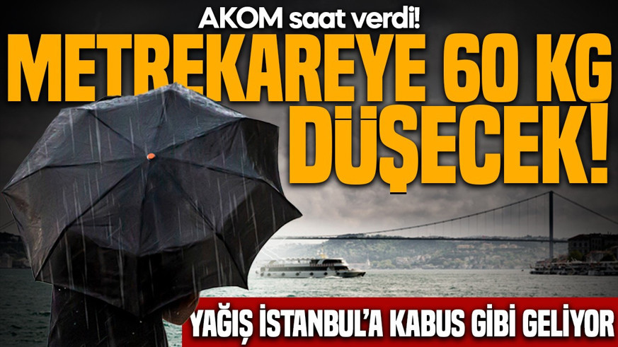 AKOM saat vererek uyardı! İstanbul’da 60 kilograma kadar yükselecek: Yağışlı hava kaç gün sürecek?