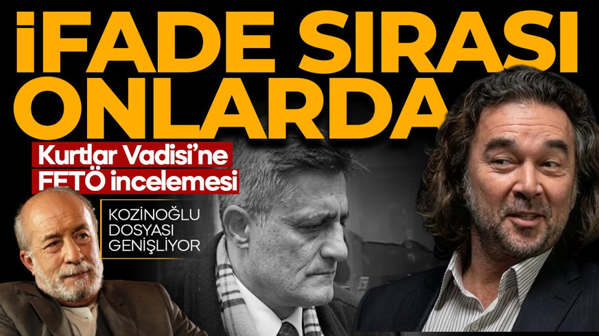 Kurtlar Vadisi'nin Ömer Baba'sı ve Kaşifoğlu ifadeye çağrıldı! Kaşif Kozinoğlu ve FETÖ iddiaları masada