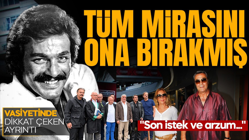 Kadir İnanır'ın vasiyeti gün yüzüne çıktı! Tüm servetini ona bırakmış: Son istek ve arzum...