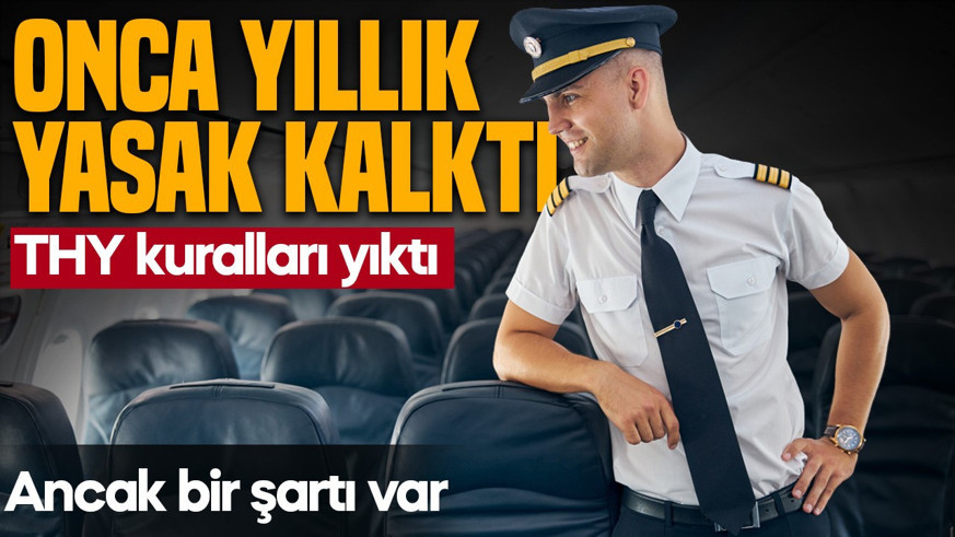 Türk Hava Yolları'nda yeni dönem: Yasak kalktı, düzenleme geldi! Ancak bir şartı var