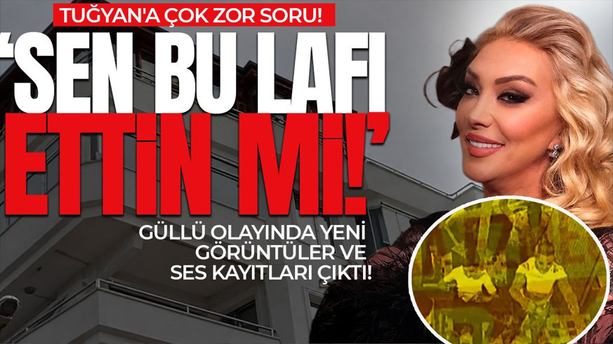 SON DAKİKA: Güllü’nün ölümünde yeni ses kayıtları ve görüntüler ortaya çıktı! Tuğyan'a zor soru: Bu lafı ettin mi!