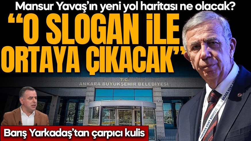Barış Yarkadaş’tan çarpıcı Mansur Yavaş kulisi! “Yeni bir sloganla ortaya çıkacak”