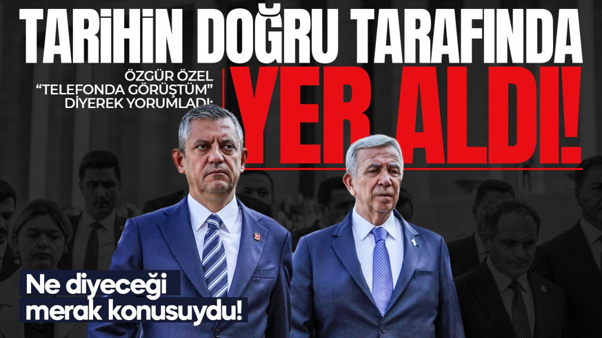Özgür Özel'den Mansur Yavaş açıklaması: Tarihin doğru tarafında yer aldı