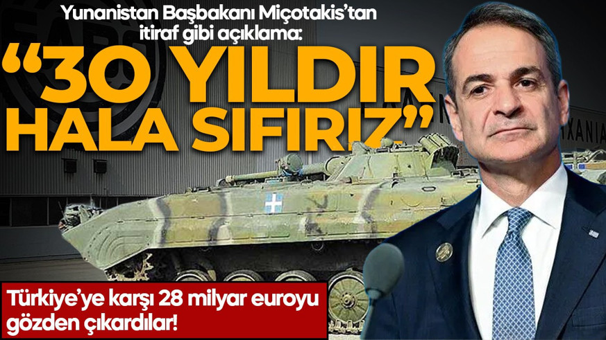 Türkiye’ye karşı 28 milyar euroyu gözden çıkardılar! Yunanistan Başbakanı Miçotakis’tan itiraf: “30 yıldır hala sıfırız”