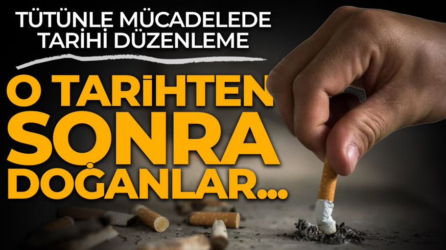 Tütünle mücadelede tarihi düzenleme: 2015 sonrası doğanlara ömür boyu yasak