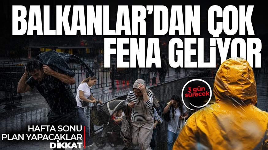 Meteoroloji gün verdi! Balkanlar'dan çok fena geliyor! 3 gün sürecek: Sel ve su baskınlarına dikkat!