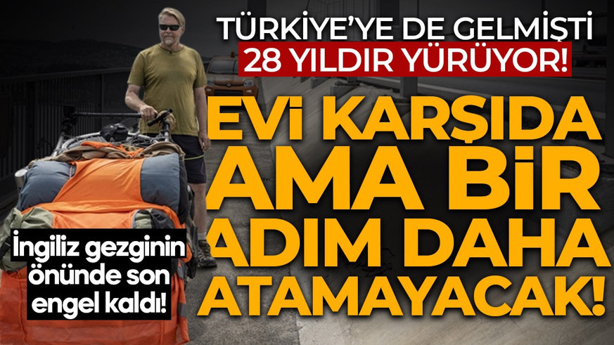 Dünyanın en uzun yürüyüşlerinden biri! İngiliz maceracı 28 yıldır evine yürüyor! Önünde son bir engel kaldı!
