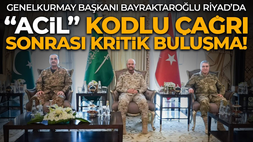 Suudi Arabistan'ın "acil" kodlu çağrısı sonrası kritik buluşma! Genelkurmay Başkanı Orgeneral Selçuk Bayraktaroğlu Riyad'da