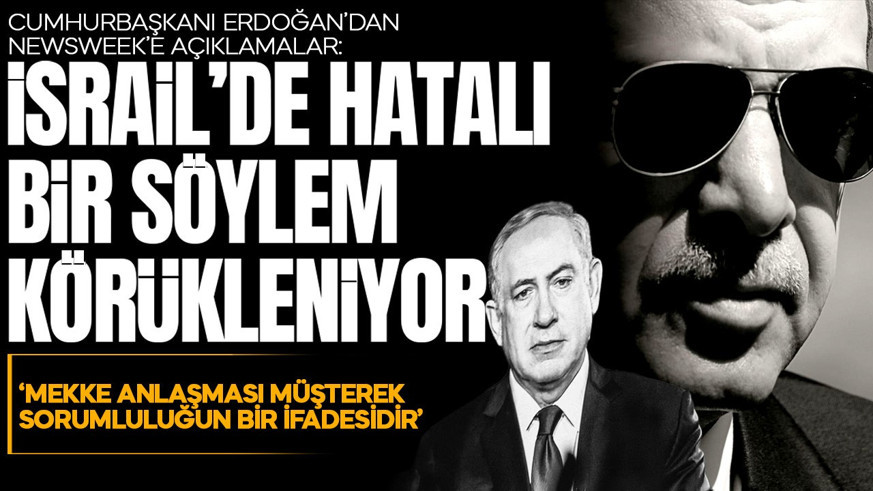SON DAKİKA | Cumhurbaşkanı Erdoğan'dan Newsweek'e dikkat çeken açıklamalar: İsrail hatalı bir söylem körüklüyor