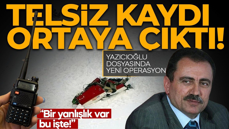 SON DAKİKA | Muhsin Yazıcıoğlu soruşturmasında telsiz kayıtları ortaya çıktı: "Bir yanlışlık var bu işte"