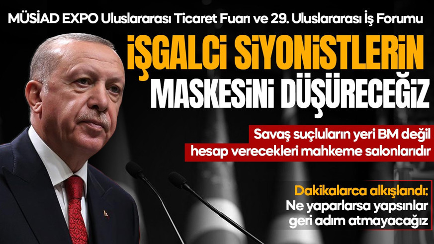 SON DAKİKDA | Cumhurbaşkanı Erdoğan'dan önemli açıklamalar: İşgalci siyonistlerin maskesini indireceğiz