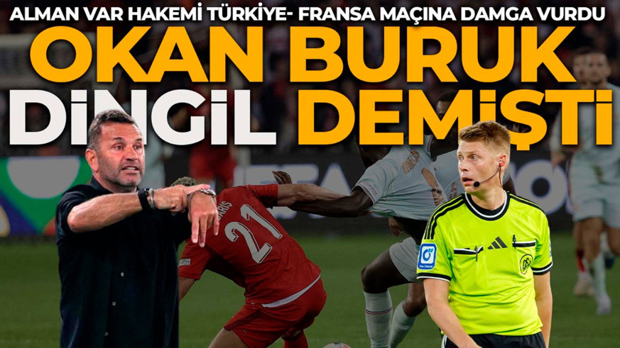 Okan Buruk, Sporting maçından sonra “Dingil” demişti! Alman VAR hakemi Türkiye- Fransa maçına damga vurdu