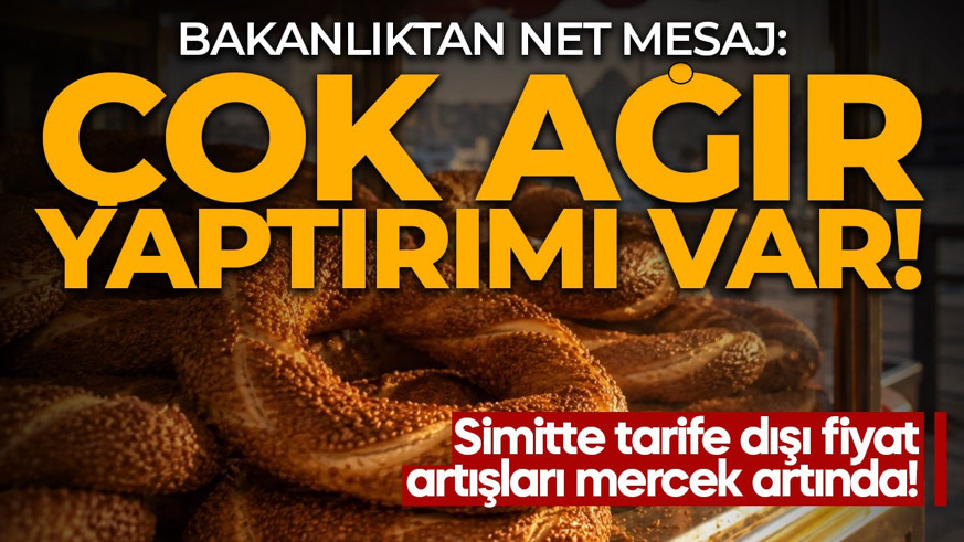 Bakanlıktan çok net mesaj: Simitte tarife dışına taviz yok!
