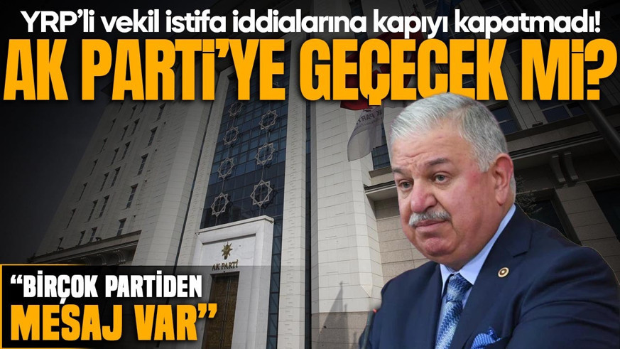 YRP’li vekil istifa iddialarına kapıyı kapatmadı! AK Parti’ye geçecek mi? “Birçok partiden mesaj var”