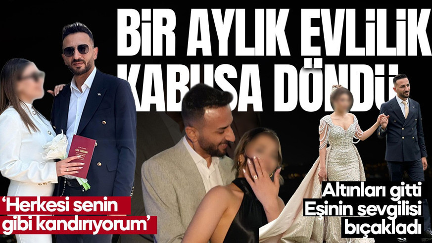 Bir aylık evlilik kabusa döndü! Eşinin sevgilisi bıçakladı, altınları gitti