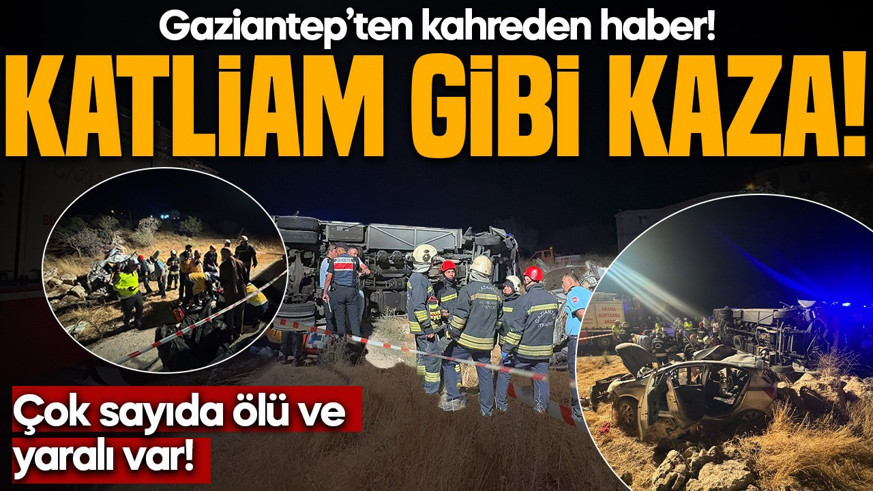 Gaziantep'de katliam gibi kaza! Çok sayıda ölü ve yaralı var