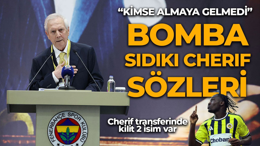 Fenerbahçe'de Aziz Yıldırım sert çıktı: Cherif'i 25 milyon euroya biz sattık, alan yoktu