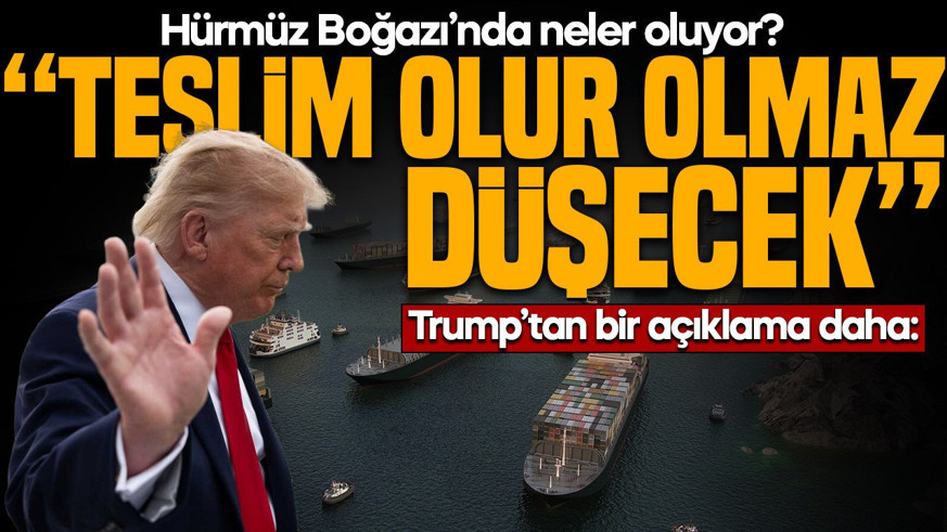 Hürmüz Boğazı'nda neler oluyor? Trump'tan bir açıklama daha: "İran teslim olur olmaz düşecek"