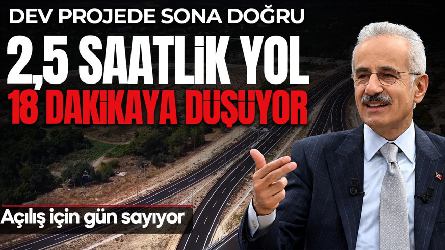 Dev otoyol açılış için gün sayıyor: 1,5 saatlik çile 18 dakikaya düşüyor! Çeşmeli-Kızkalesi Otoyolu’nda sona gelindi