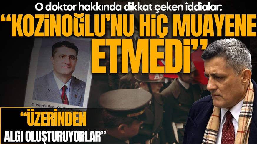 Şüpheli bir şekilde yaşamını yitirmişti! O doktor hakkında dikkat çeken iddia: “Kozinoğlu’nu hiç muayene etmedi”