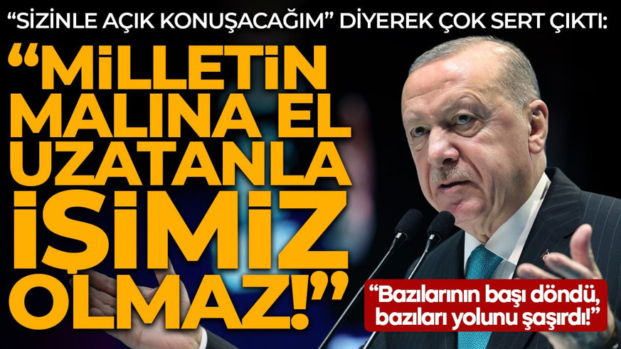 Cumhurbaşkanı Recep Tayyip Erdoğan'dan çok önemli mesajlar: "Milletin malına el uzatanla işimiz olmaz"