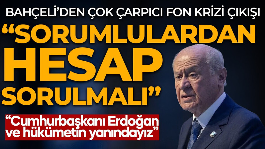 Bahçeli'den fon krizi çıkışı: "Erdoğan ve hükümetin yanındayız"