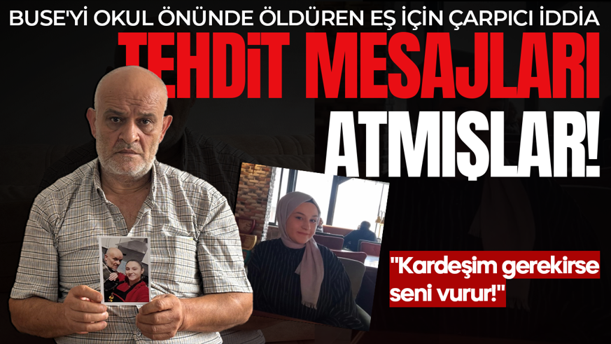 Buse'yi okul önünde öldüren eş için çarpıcı iddia: Olayı önceden planlayıp tehdit mesajları atmışlar!