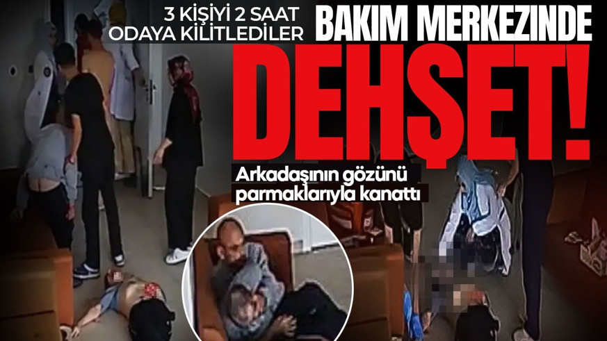 Bakım merkezinde skandal! 3 kişi 2 saat odaya kilitlendi: Arkadaşının gözlerine parmaklarını soktu
