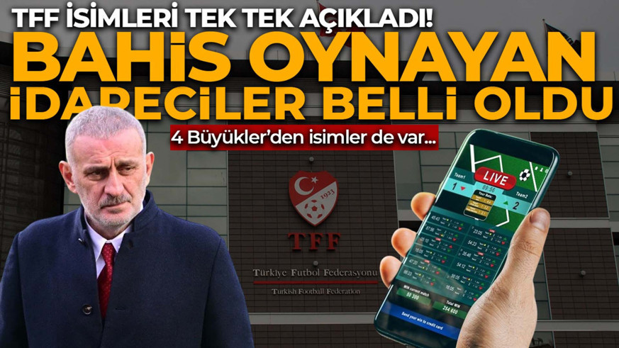 Son dakika | TFF tek tek açıkladı! Bahis oynayan yöneticiler belli oldu!