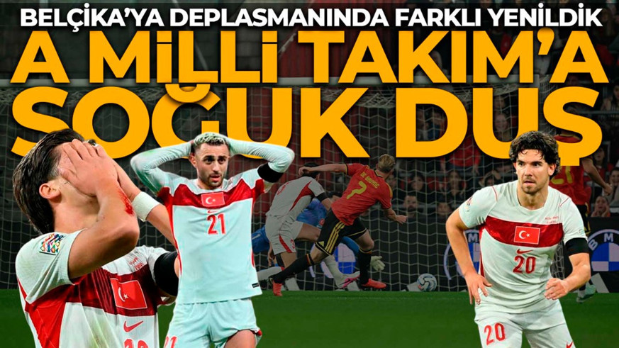 A Milli Takım’a Belçika'da soğuk duş! Deplasmanda farklı kaybettik