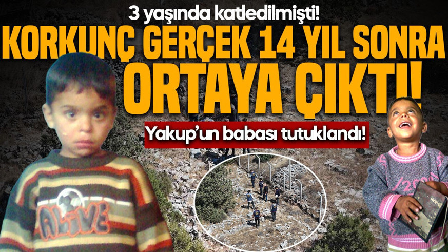 3 yaşında katledilmişti! Korkunç gerçek 14 yıl sonra ortaya çıktı: Yakup’un babası tutuklandı
