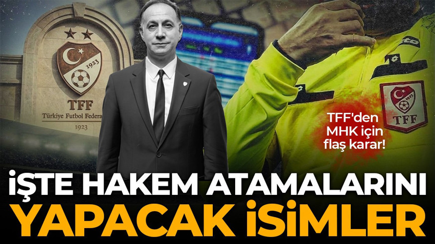 SON DAKİKA | TFF'den MHK için flaş karar! Hakem atamalarını yapacak isimler açıklandı