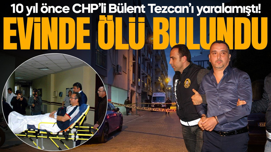 10 yıl önce CHP’li Bülent Tezcan’ı yaralamıştı! Başından vurulmuş halde bulundu