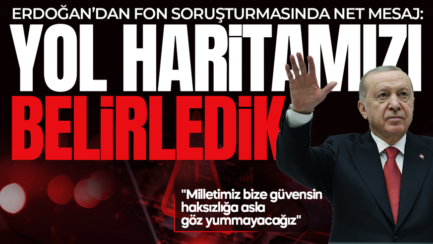 Cumhurbaşkanı Erdoğan'dan fon soruşturmasına ilişkin açıklama: Yol haritamızı belirledik
