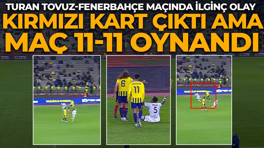 Turan Tovuz- Fenerbahçe maçında ilginç anlar! Greenwood kırmızı kart gördü ama maç 11-11 devam etti