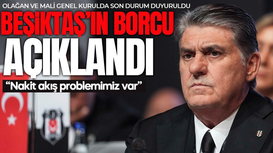 Beşiktaş’ın borcu resmen açıklandı! “Nakit akış problemimiz var”
