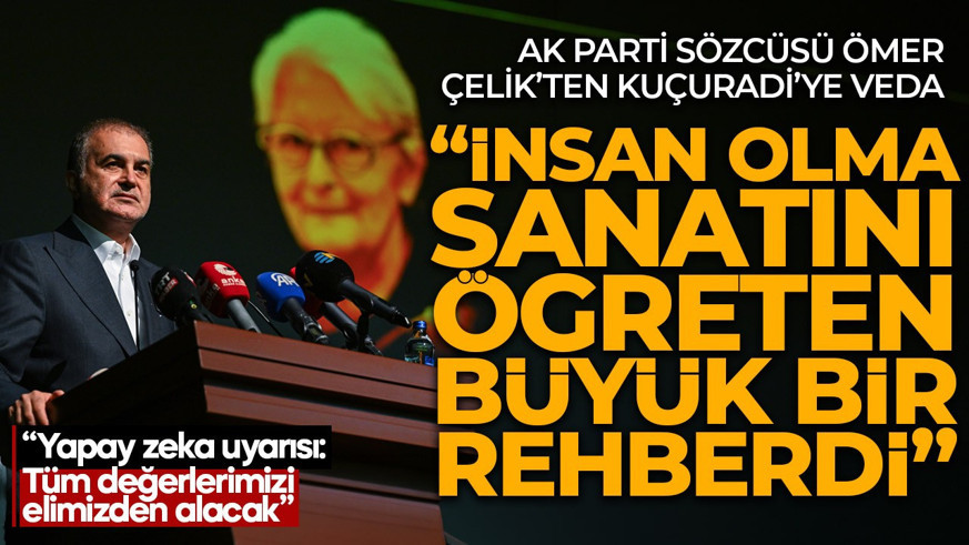Ömer Çelik’ten Kuçuradi’ye veda: "Bize insan olma sanatını öğreten büyük bir rehberdi”