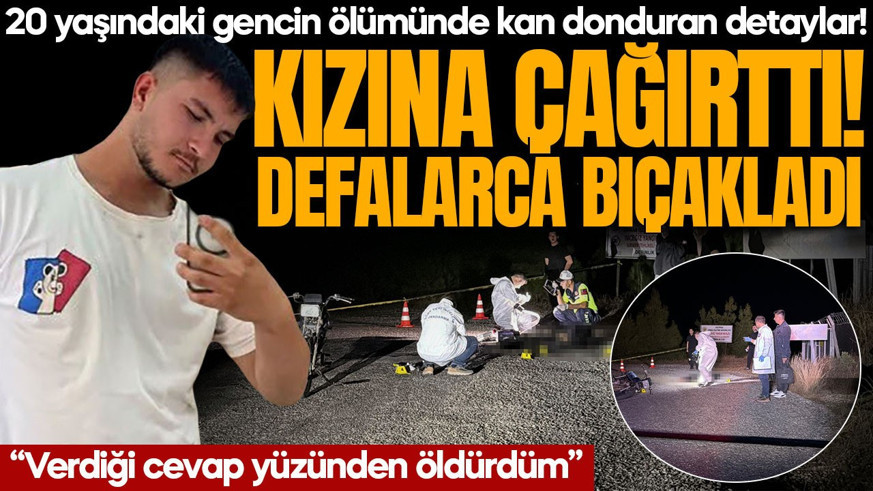 20 yaşındaki gencin ölümünde kan donduran detaylar! Kızı çağırdı: Babası defalarca bıçakladı!