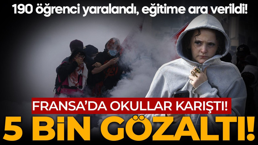 Fransa’da yüzlerce okulda protesto: 5 bin kişi gözaltına alındı! Ülkede eğitime ara verildi