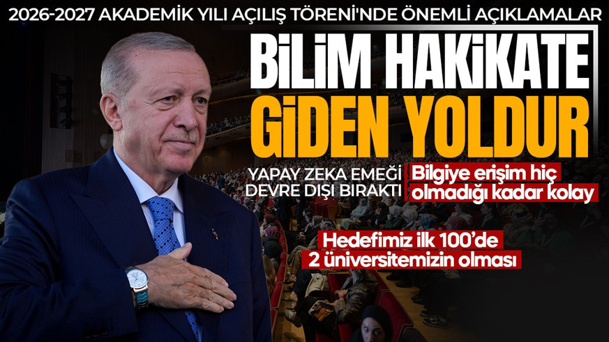 SON DAKİKA | Cumhurbaşkanı Erdoğan'dan 2026-2027 Akademik Yılı Açılış Töreni'nde önemli açıklamalar: Bilim hakikate giden yoldur