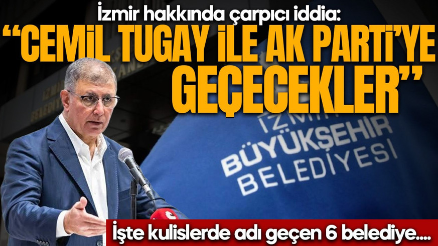 İzmir hakkında çarpıcı iddia! “Cemil Tugay ile AK Parti’ye geçecekler”