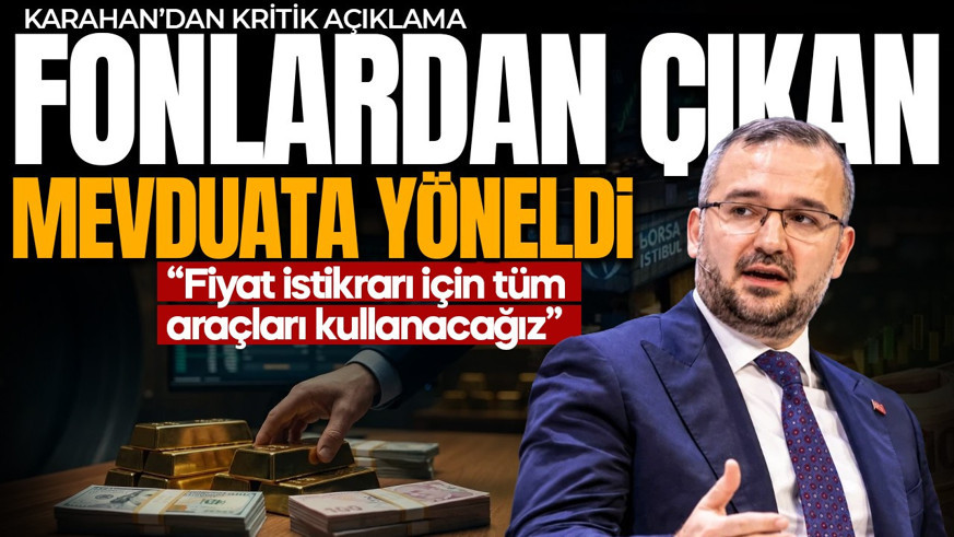 TCMB Başkanı Karahan'dan fon ve mevduat açıklaması: Fonlardan çıkan mevduata yöneldi