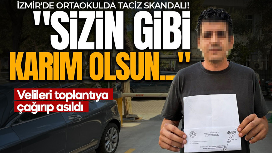 İzmir'de ortaokulda taciz skandalı! Velileri toplantıya çağırıp asıldı: "Sizin gibi karım olsun..."