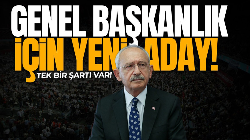 CHP'de genel başkanlık için yeni aday! Şartını açıkladı