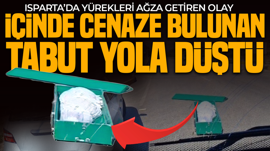 Isparta'da korku dolu anlar: Cenaze aracından yola tabut düştü