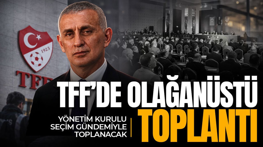 TFF'de olağanüstü toplantı! Yönetim Kurulu seçim gündemiyle toplanacak