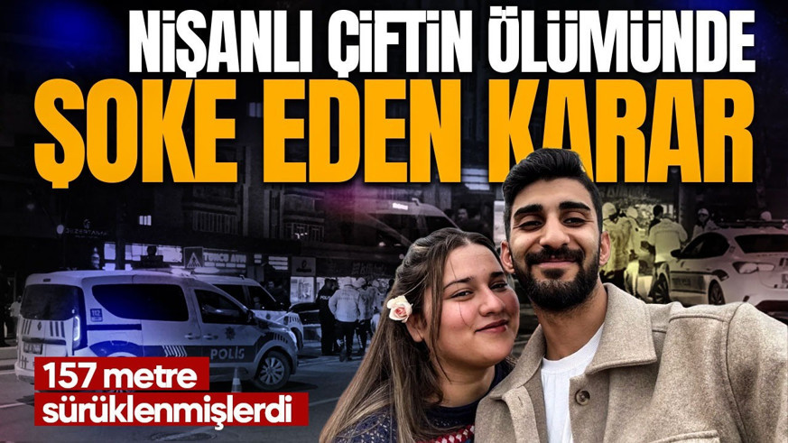Nişanlı çifti 157 metre sürüklemişti! Can alan feci kazada sanığa verilen ceza değiştirildi: Yeni karar şoke etti