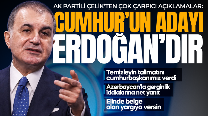 Ömer Çelik'ten dikkat çeken açıklama: Cumhur İttifakı'nın adayı Erdoğan'dır
